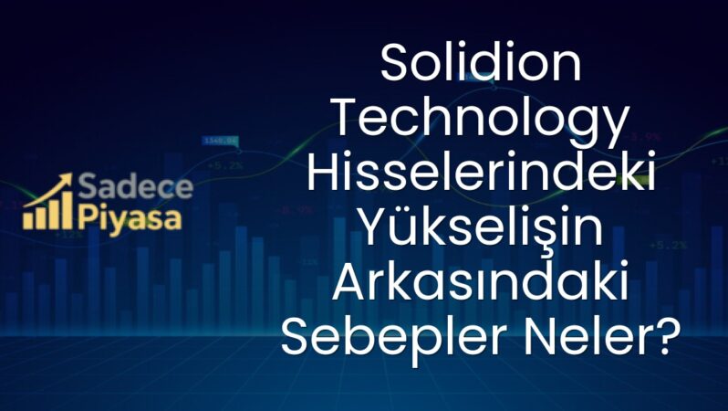 Solidion Technology Hisselerindeki Yükselişin Arkasındaki Sebepler Neler?