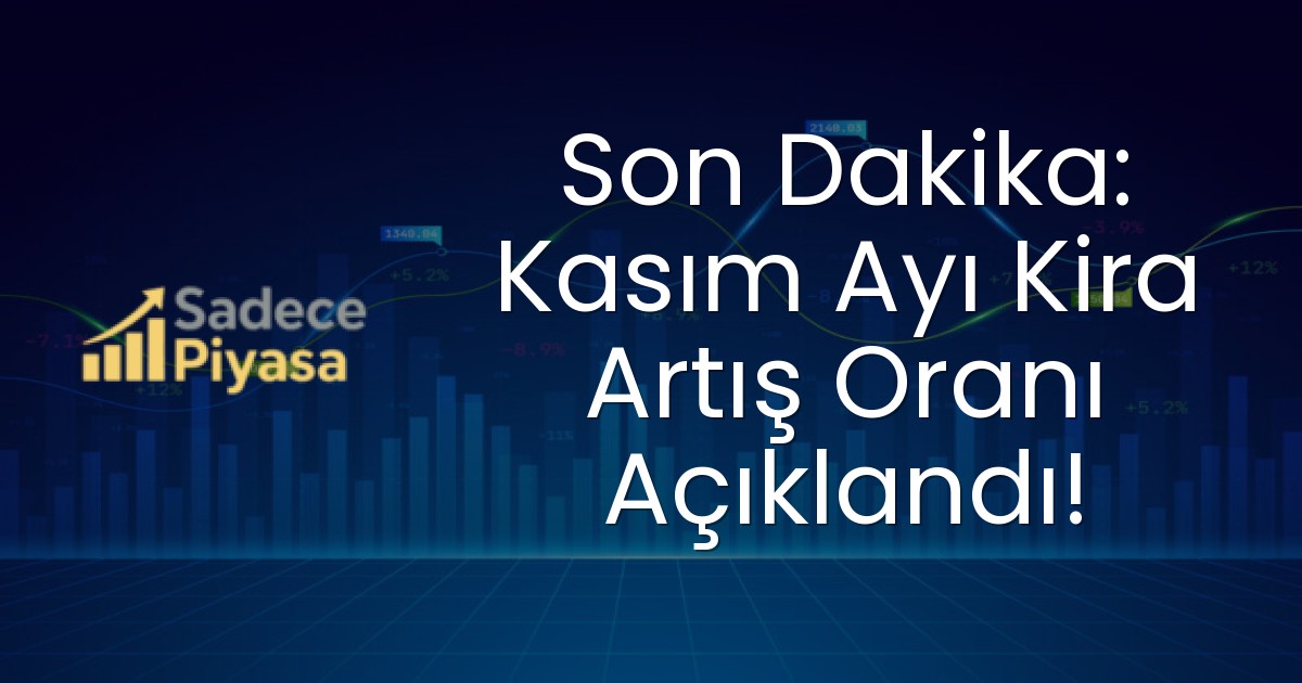 Son Dakika: Kasım Ayı Kira Artış Oranı Açıklandı!