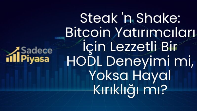 Steak ‘n Shake: Bitcoin Yatırımcıları İçin Lezzetli Bir HODL Deneyimi mi, Yoksa Hayal Kırıklığı mı?