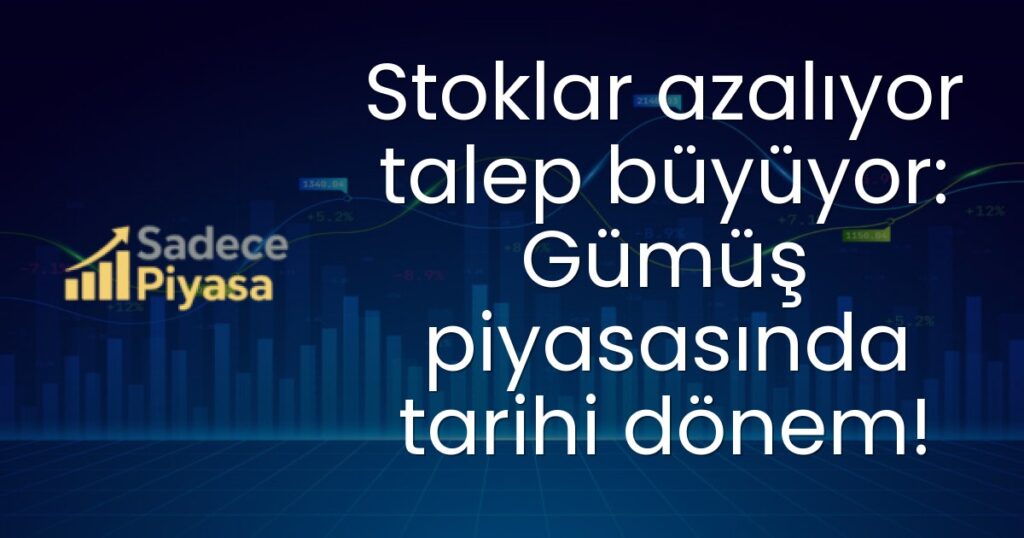 Stoklar azalıyor talep büyüyor: Gümüş piyasasında tarihi dönem!