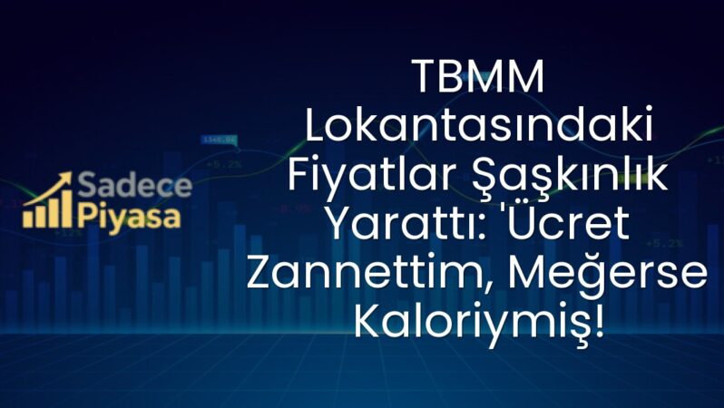 TBMM Lokantasındaki Fiyatlar Şaşkınlık Yarattı: ‘Ücret Zannettim, Meğerse Kaloriymiş!