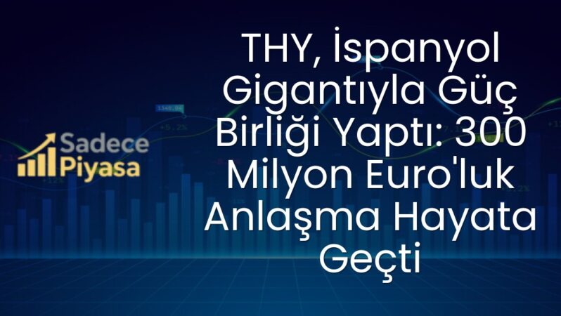 THY, İspanyol Gigantıyla Güç Birliği Yaptı: 300 Milyon Euro’luk Anlaşma Hayata Geçti