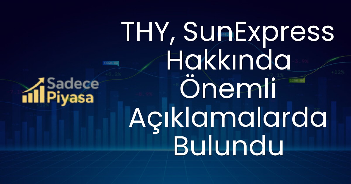 THY, SunExpress Hakkında Önemli Açıklamalarda Bulundu