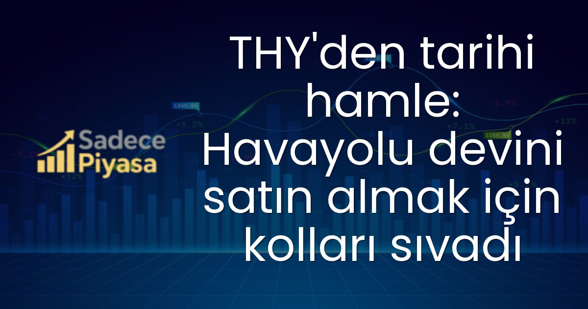 THY’den tarihi hamle: Havayolu devini satın almak için kolları sıvadı