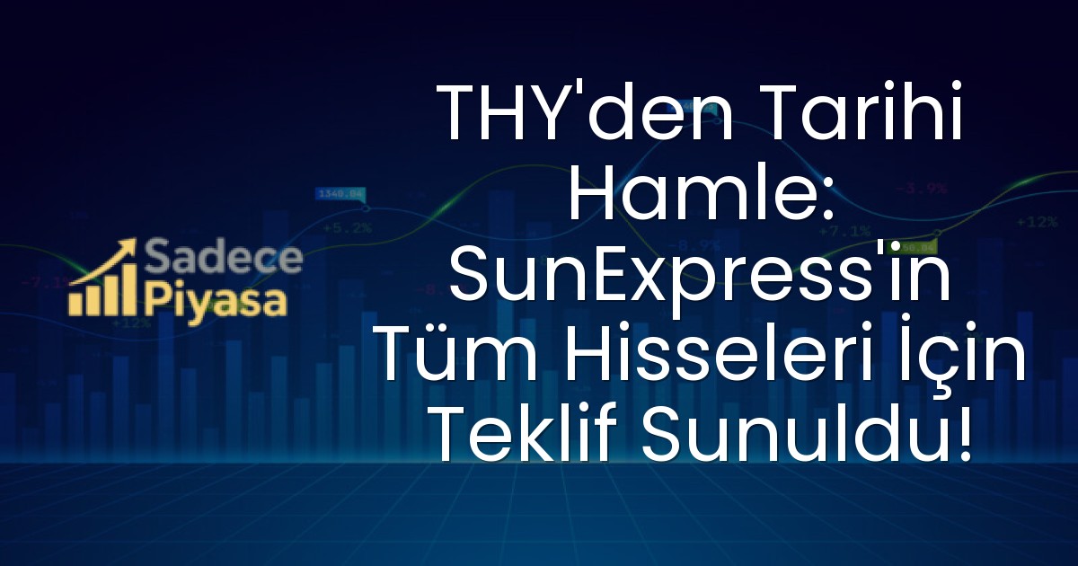 THY’den Tarihi Hamle: SunExpress’in Tüm Hisseleri İçin Teklif Sunuldu!