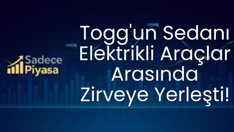 Togg’un Sedanı Elektrikli Araçlar Arasında Zirveye Yerleşti!