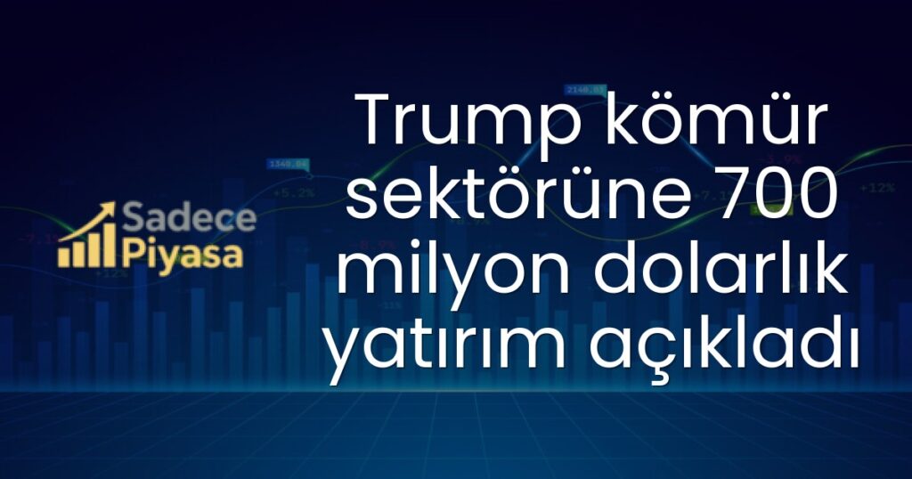 Trump kömür sektörüne 700 milyon dolarlık yatırım açıkladı