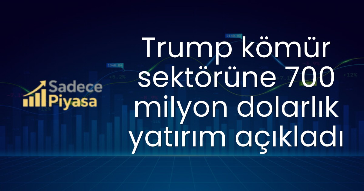 Trump kömür sektörüne 700 milyon dolarlık yatırım açıkladı
