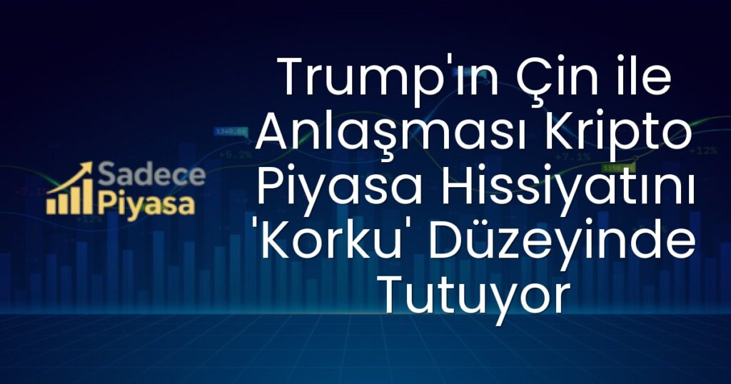 Trump'ın Çin ile Anlaşması Kripto Piyasa Hissiyatını 'Korku' Düzeyinde Tutuyor