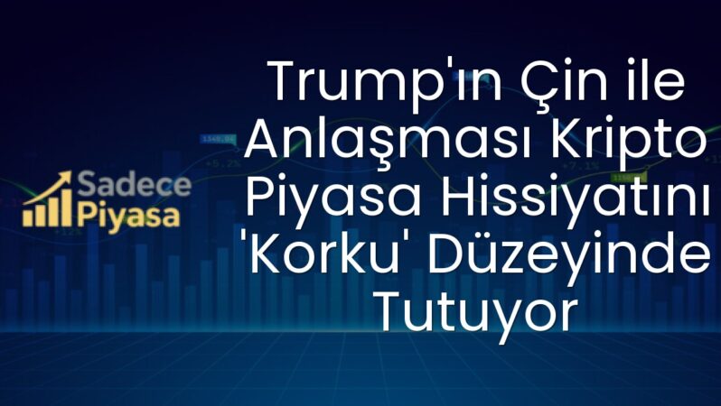 Trump’ın Çin ile Anlaşması Kripto Piyasa Hissiyatını ‘Korku’ Düzeyinde Tutuyor