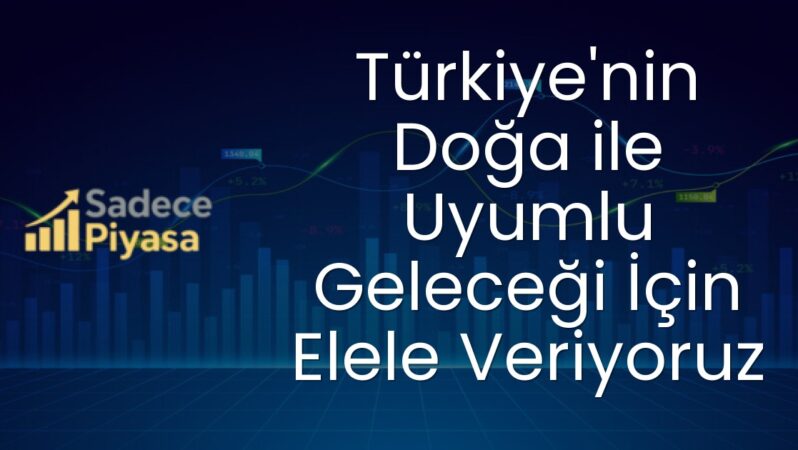 Türkiye’nin Doğa ile Uyumlu Geleceği İçin Elele Veriyoruz