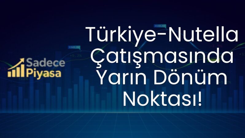 Türkiye-Nutella Çatışmasında Yarın Dönüm Noktası!