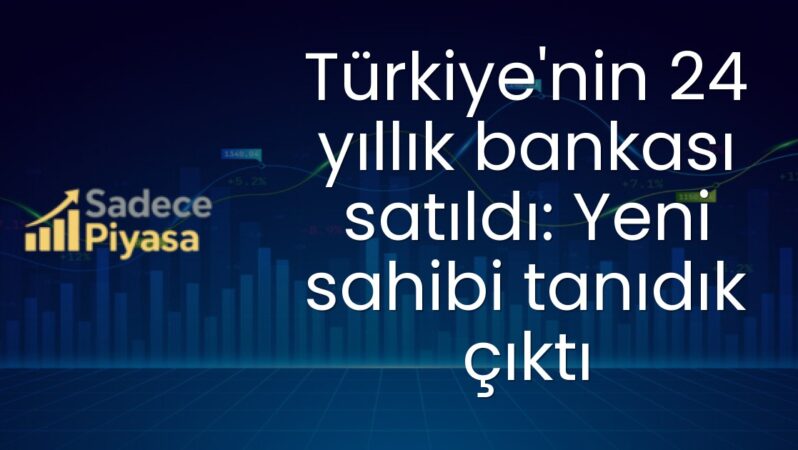 Türkiye’nin 24 yıllık bankası satıldı: Yeni sahibi tanıdık çıktı