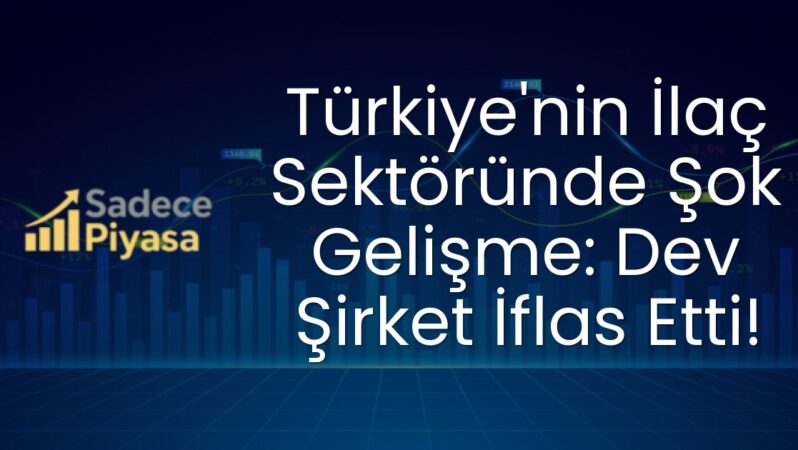 Türkiye’nin İlaç Sektöründe Şok Gelişme: Dev Şirket İflas Etti!