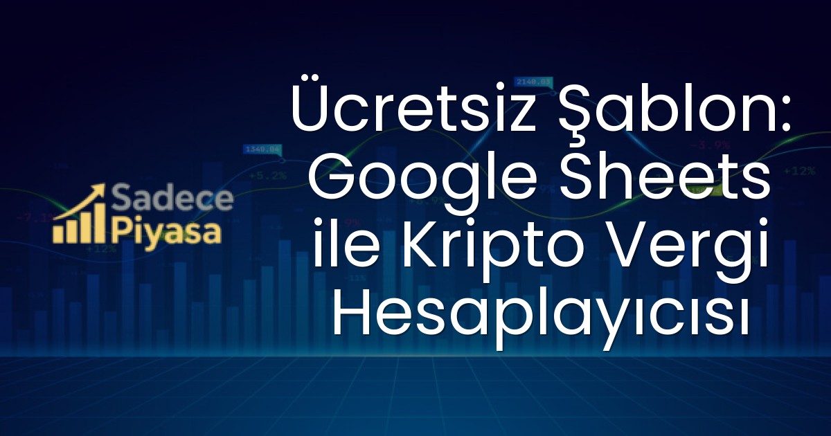 Ücretsiz Şablon: Google Sheets ile Kripto Vergi Hesaplayıcısı