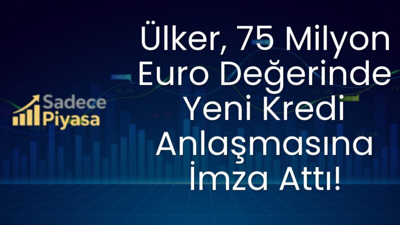Ülker, 75 Milyon Euro Değerinde Yeni Kredi Anlaşmasına İmza Attı!