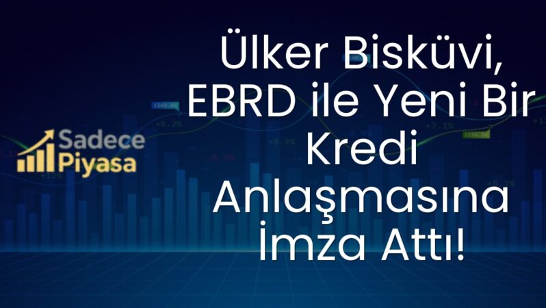 Ülker Bisküvi, EBRD ile Yeni Bir Kredi Anlaşmasına İmza Attı!