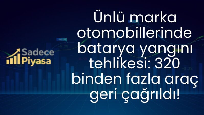 Ünlü marka otomobillerinde batarya yangını tehlikesi: 320 binden fazla araç geri çağrıldı!
