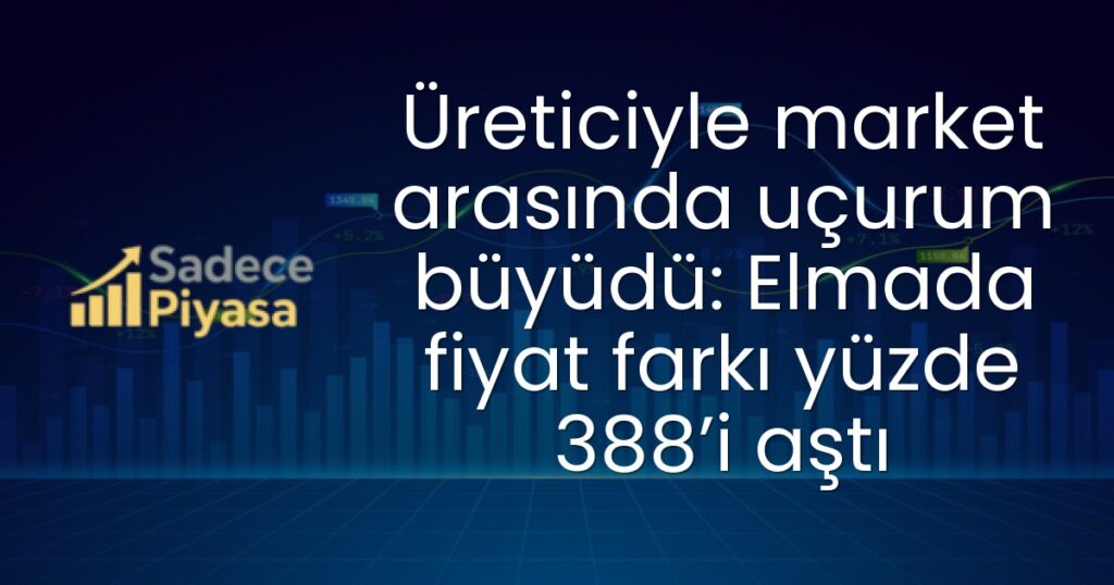 Üreticiyle market arasında uçurum büyüdü: Elmada fiyat farkı yüzde 388’i aştı