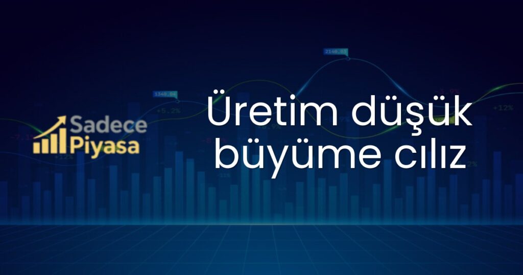 Üretim düşük büyüme cılız