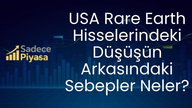 USA Rare Earth Hisselerindeki Düşüşün Arkasındaki Sebepler Neler?