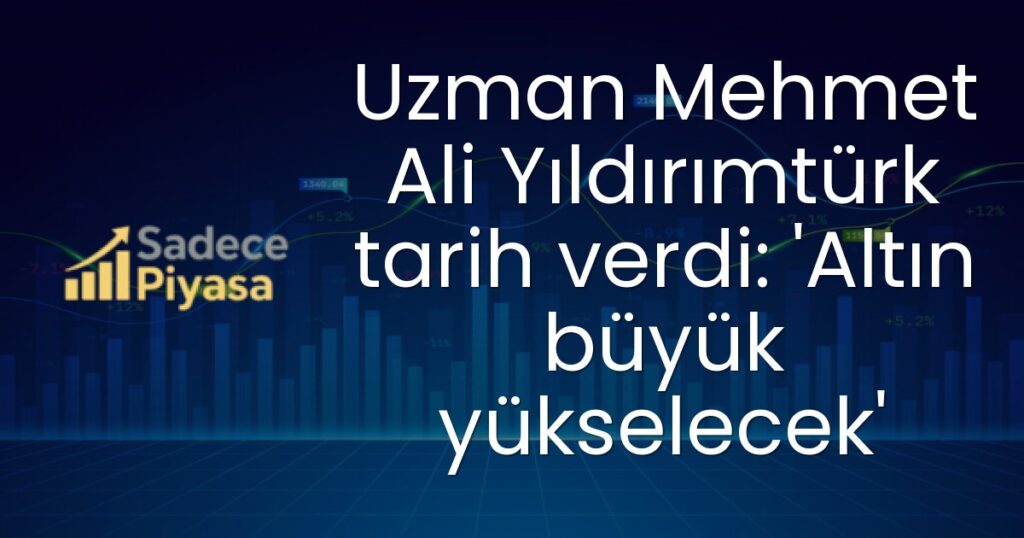 Uzman Mehmet Ali Yıldırımtürk tarih verdi: 'Altın büyük yükselecek'