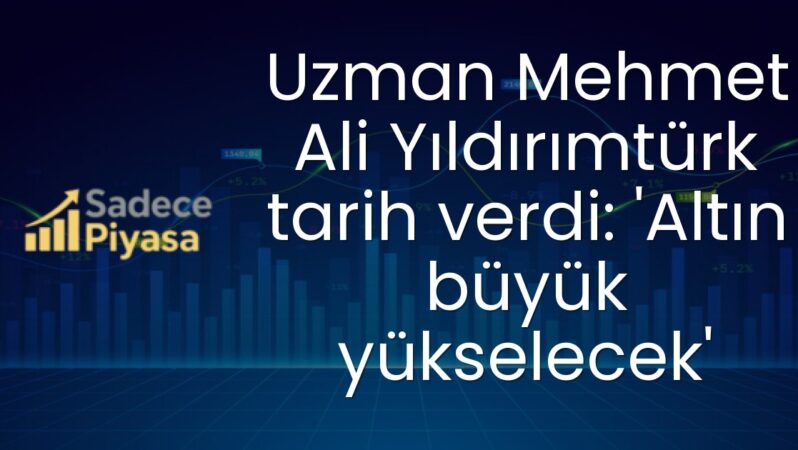 Uzman Mehmet Ali Yıldırımtürk tarih verdi: ‘Altın büyük yükselecek’