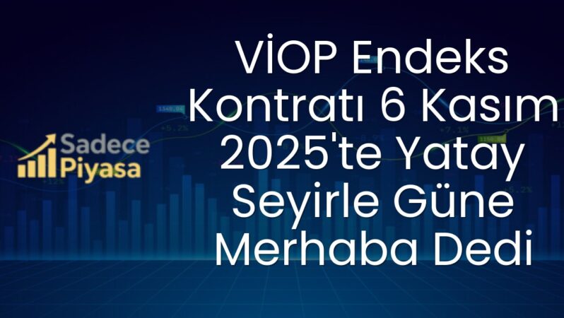 VİOP Endeks Kontratı 6 Kasım 2025’te Yatay Seyirle Güne Merhaba Dedi