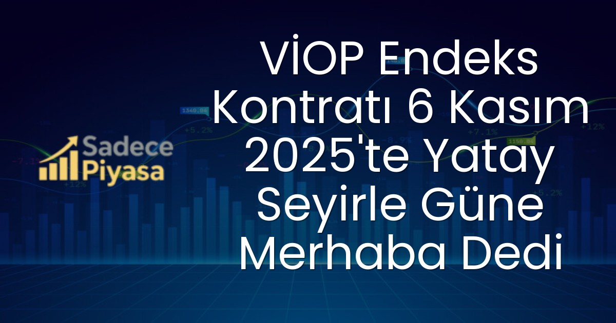 VİOP Endeks Kontratı 6 Kasım 2025’te Yatay Seyirle Güne Merhaba Dedi