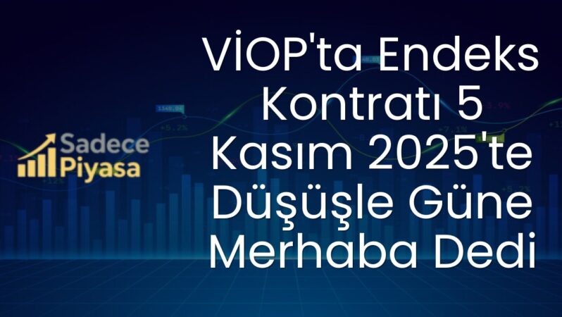 VİOP’ta Endeks Kontratı 5 Kasım 2025’te Düşüşle Güne Merhaba Dedi