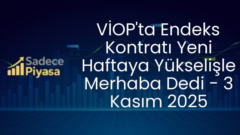 VİOP’ta Endeks Kontratı Yeni Haftaya Yükselişle Merhaba Dedi – 3 Kasım 2025