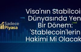Visa’nın Stabilcoin Dünyasında Yeni Bir Dönem: ‘Stablecoin’lerin Hakimi Mi Olacak?