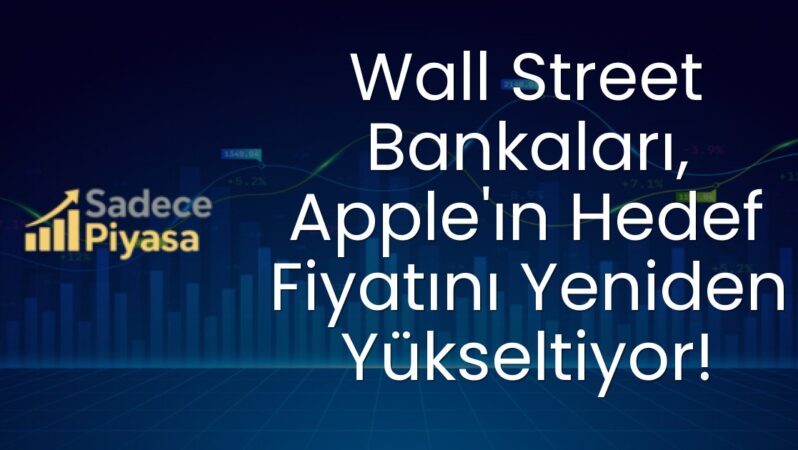 Wall Street Bankaları, Apple’ın Hedef Fiyatını Yeniden Yükseltiyor!