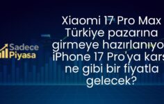 Xiaomi 17 Pro Max Türkiye pazarına girmeye hazırlanıyor! iPhone 17 Pro’ya karşı ne gibi bir fiyatla gelecek?