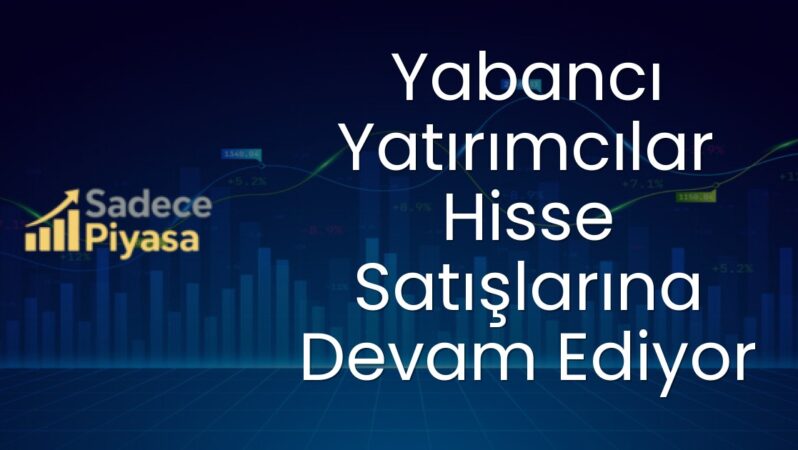 Yabancı Yatırımcılar Hisse Satışlarına Devam Ediyor