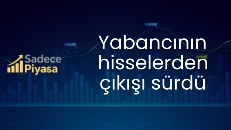 Yabancının hisselerden çıkışı sürdü