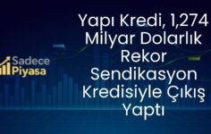 Yapı Kredi, 1,274 Milyar Dolarlık Rekor Sendikasyon Kredisiyle Çıkış Yaptı