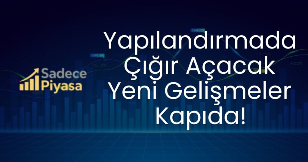 Yapılandırmada Çığır Açacak Yeni Gelişmeler Kapıda!