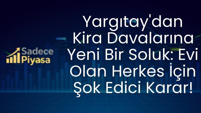 Yargıtay’dan Kira Davalarına Yeni Bir Soluk: Evi Olan Herkes İçin Şok Edici Karar!