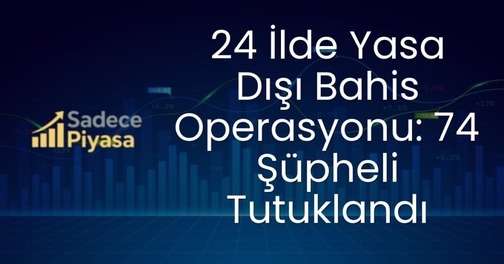 yasa dışı bahis operasyonu