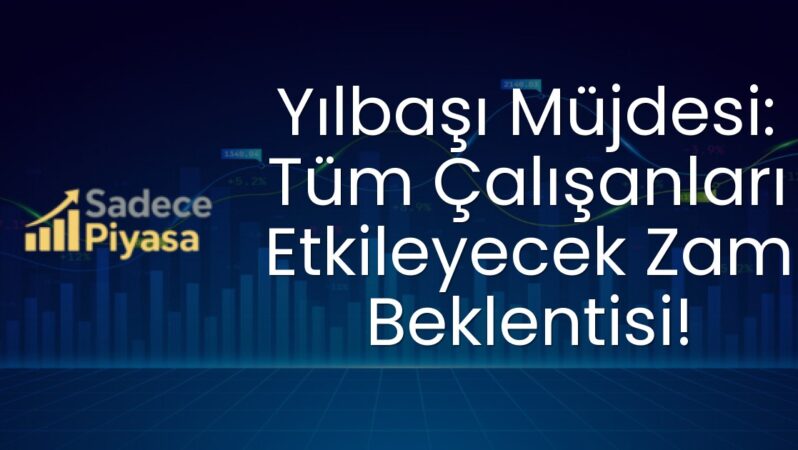 Yılbaşı Müjdesi: Tüm Çalışanları Etkileyecek Zam Beklentisi!
