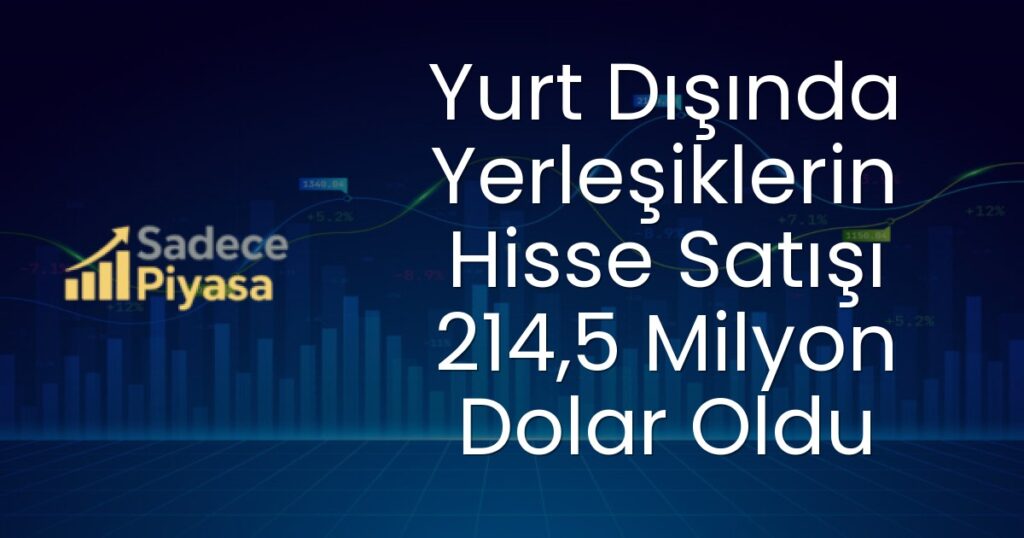 Yurt Dışında Yerleşiklerin Hisse Satışı