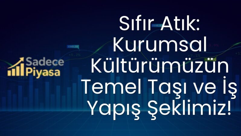 Sıfır Atık: Kurumsal Kültürümüzün Temel Taşı ve İş Yapış Şeklimiz!